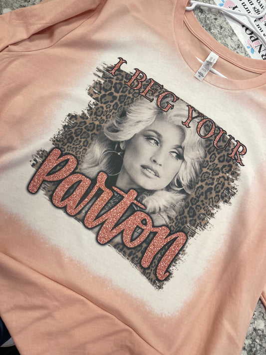 I Beg Your Parton ~ Dolly Parton Bleached Tee