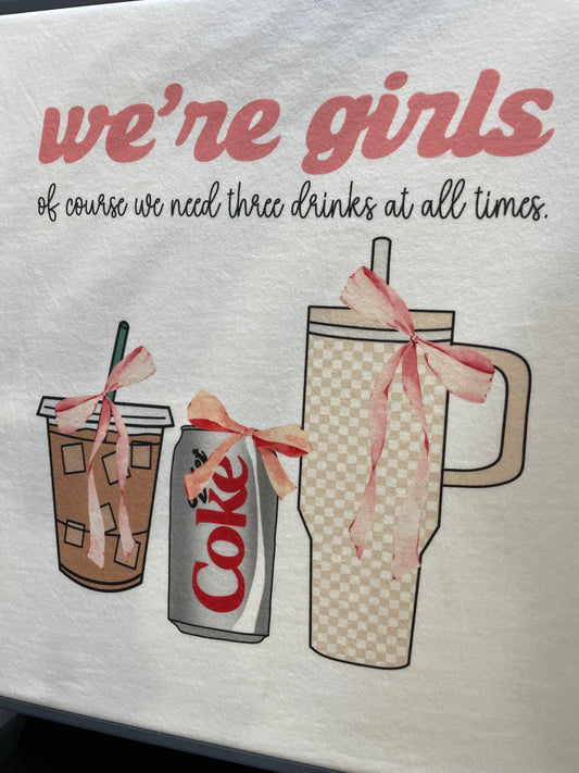 We're Girls, Of Course we need 3 Drinks ~ Graphic Tee