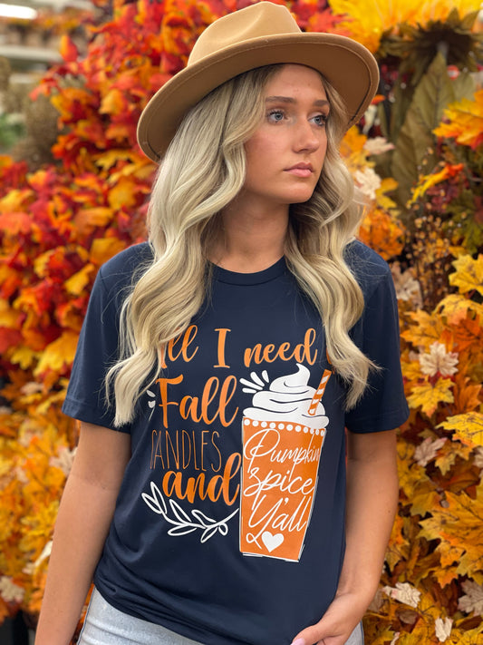 All I Need Is Fall Candles and Pumpkin Spice Y’all! ~ Custom Graphic Tee