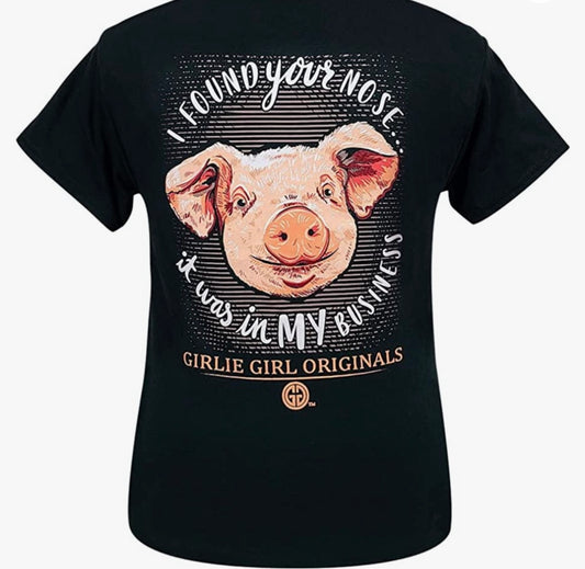 I Found Your Nose... It Was in MY Business ~ Girlie Girl Tee